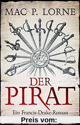 Der Pirat: Ein Francis-Drake-Roman
